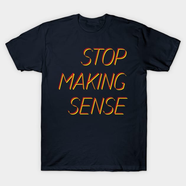 stop making sense T-Shirt by this.space